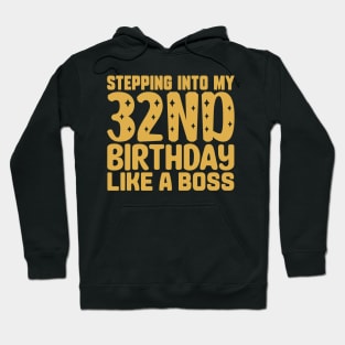 Stepping Into My 32nd Birthday Like A Boss Hoodie